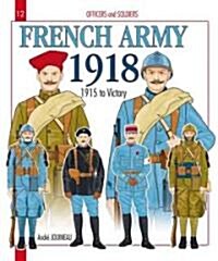 French Army 1918: Volume 2 - 1915 to Victory (Paperback)