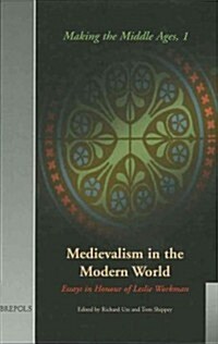 Medievalism in the Modern World: Essays in Honour of Leslie Workman (Hardcover)