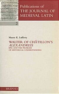 Walter of Chatillons Alexandreis: Epic and the Problem of Historical Understanding (Paperback)