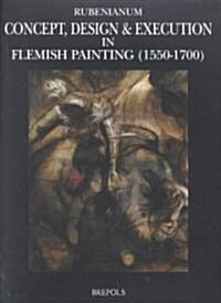 Concept, Design and Execution in Flemish Painting (1550-1700) (Paperback)