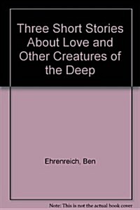 Three Short Stories About Love and Other Creatures of the Deep (Paperback)
