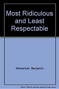 Most Ridiculous and Least Respectable (Paperback)