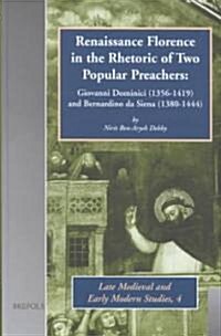 Renaissance Florence in the Rhetoric of Two Popular Preachers: Giovanni Dominici (1356-1419) and Bernardino Da Siena (1380-1444) (Hardcover)