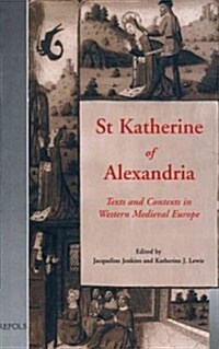 St Katherine of Alexandria: Texts and Contexts in Western Medieval Europe (Hardcover)
