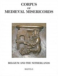 Corpus of Medieval Misericords, Belgium and the Netherlands (Hardcover)