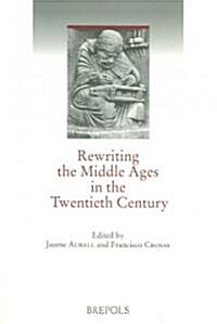 Rewriting the Middle Ages in the Twentieth Century (Paperback)