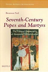 Seventh-Century Popes and Martyrs: The Political Hagiography of Anastasius Bibliothecarius (Paperback)