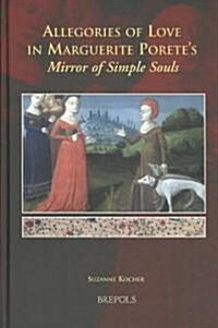 Allegories of Love in Marguerite Poretes Mirror of Simple Souls (Hardcover)