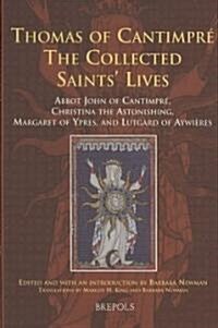 Thomas of Cantimpre: The Collected Saints Lives: Abbot John of Cantimpre, Christina the Astonishing, Margaret of Ypres, and Lutgard of Ayw (Hardcover)