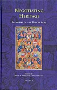 Negotiating Heritage: Memories of the Middle Ages (Hardcover)