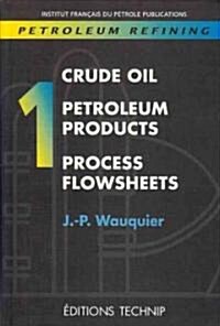 Petroleum Refining V.1: Crude Oil. Petroleum Products. Process Flowsheets (Paperback)