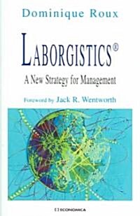 Laborgistics(r): A New Strategy for Management (Paperback)