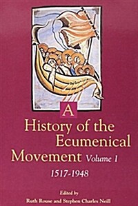 A History of the Ecumenical Movement: Vol I: 1517-1948 (Paperback, 3, Revised)