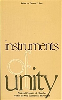 Instruments of Unity: National Councils of Churches Within the One Ecumenical Movement (Paperback)