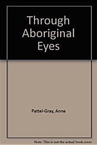 Through Aboriginal Eyes the Cry from the Wilderness (Paperback)