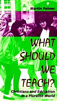What Should We Teach?: Christians and Education in a Pluralist World (Paperback)