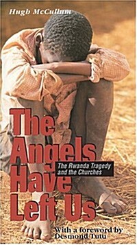 The Angels Have Left Us: The Rwanda Tragedy and the Churches (Paperback)