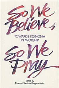 So We Believe So We Pray: Towards Koinonia in Worship-Paper #171 (Paperback)