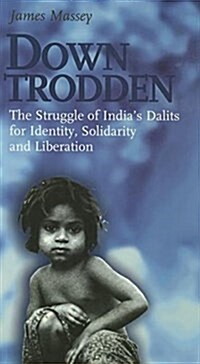 Down Trodden: The Struggle of Indias Dalits for Identity, Solidarity and Liberation-#79 (Paperback)