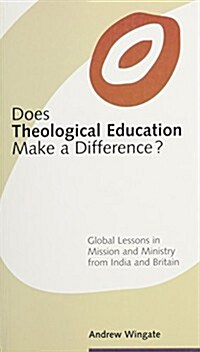 Does Theological Education Make a Difference?: Global Lessons in Mission and Ministry from India and Britain (Paperback)