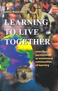 Learning to Live Together: Interchurch Partnerships as Ecumenical Communities of Learning (Paperback)