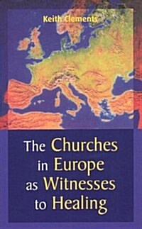 The Churches in Europe As Witnesses to Healing (Paperback)