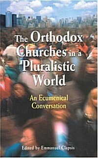 The Orthodox Churches in a Pluralistic World: An Ecumenical Conversation (Paperback)