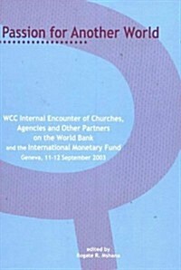 Passion for Another World: Building Just and Participatory Communities: Wcc Internal Encounters of Churches, Agencies and Other Partners of the W (Paperback)