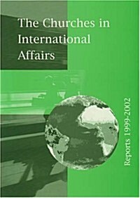 The Churches in International Affairs: Reports 1999-2002 (Paperback)