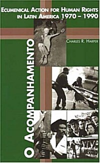 O Acompanhamento: Ecumenical Action for Human Rights in Latin America 1970-1990 (Paperback)