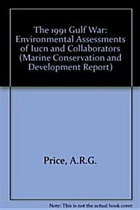 The Gulf War 1991: Environmental Assessments of Iucn and Collaborators (Paperback)