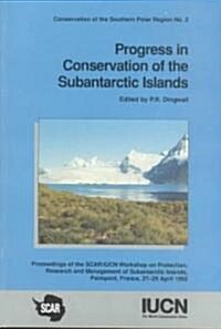 Progress in Conservation of Subantarctic Islands: Proceedings of the Scar/Iucn Workshop (Paperback)