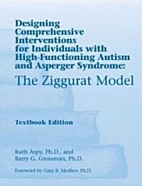 The Ziggurat Model: Designing Comprehensive Interventions for Individuals with High-Functioning Autism and Asperger Syndrome (Paperback)