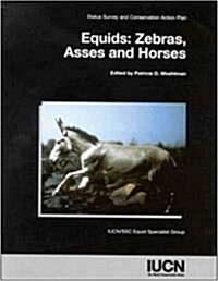 Equids: Zebras, Asses and Horses: Status Survey and Conservation Action Plan (Paperback)