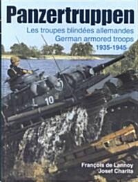 Panzertruppen: Les Troupes Blindees Allemandes German Armored Troops 1935-1945 (Hardcover)