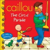 Caillou: The Circus Parade (Paperback)