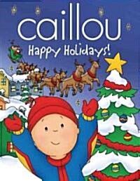 Caillou: Happy Holidays! (Hardcover)