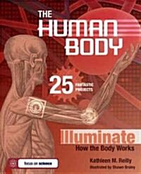 The Human Body: 25 Fantastic Projects Illuminate How the Body Works (Hardcover)