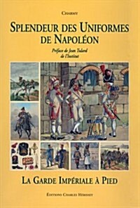 Splendeur Des Uniformes de Napoleon: La Guard Imperial A Pied (Hardcover)