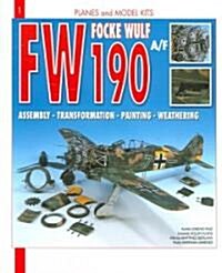 Focke Wulf FW 190A/F: Assembly, Transformation, Painting, Weathering (Paperback)