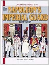 Napoleons Imperial Guard: Volume 1: Foot Troops 1804-1815 (Paperback)