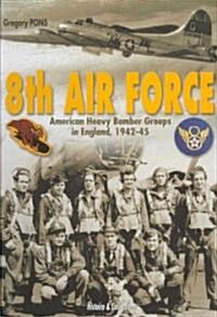 8th Air Force: American Heavy Bomber Groups in England 1942-1945 (Hardcover)