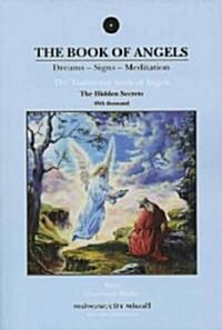 The Book of Angels: The Hidden Secrets: Dreams - Signs - Meditation; The Traditional Study of Angels (Paperback)