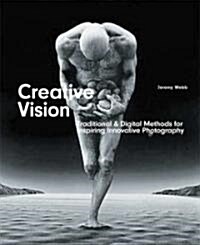 Creative Vision: Digital & Traditional Methods for Inspiring Innovative Photography (Paperback)