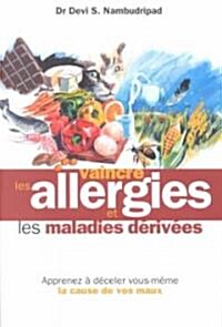 Vaincre Les Allergies Et Les Maladies Derivees/Say Goodbye to Illness (Paperback)
