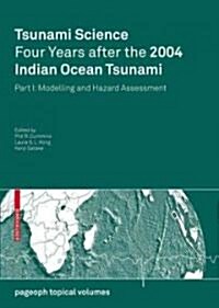 Tsunami Science Four Years After the 2004 Indian Ocean Tsunami: Part I: Modelling and Hazard Assessment (Paperback)