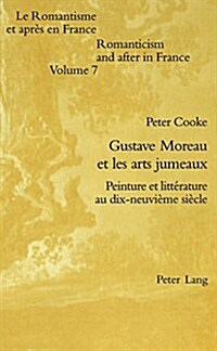 Gustave Moreau Et Les Arts Jumeaux: Peinture Et Litt?ature Au Dix-Neuvi?e Si?le (Paperback)