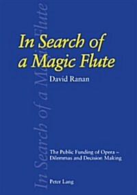 In Search of a Magic Flute: The Public Funding of Opera - Dilemmas and Decision Making (Paperback)