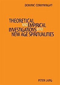 Theoretical and Empirical Investigations into New Age Spiritualities (Paperback)
