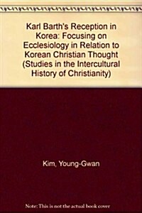 Karl Barths Reception in Korea: Focusing on Ecclesiology in Relation to Korean Christian Thought (Paperback)